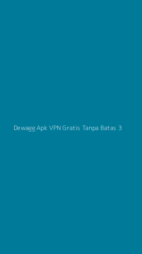 Tampilan Antarmuka Aplikasi Dewagg Apk Vpn Gratis Tanpa Batas - 3
