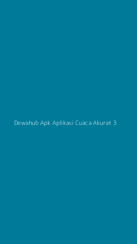 Tampilan Antarmuka Aplikasi Dewahub Apk Aplikasi Cuaca Akurat - 3