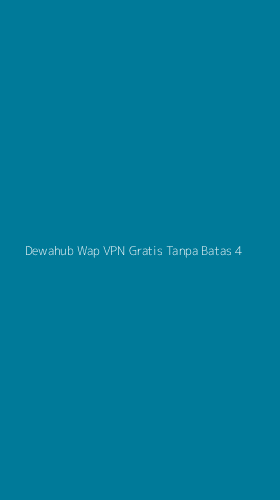Tampilan Antarmuka Aplikasi Dewahub Wap Vpn Gratis Tanpa Batas - 4