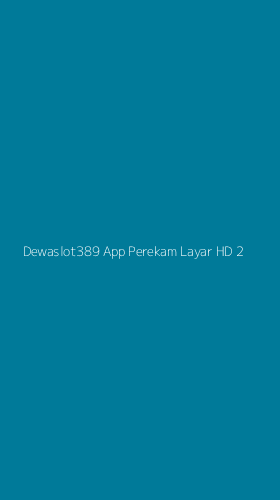 Tampilan Antarmuka Aplikasi Dewaslot389 App Perekam Layar Hd - 2