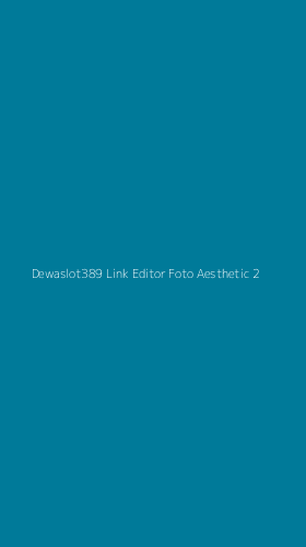 Tampilan Antarmuka Aplikasi Dewaslot389 Link Editor Foto Aesthetic - 2