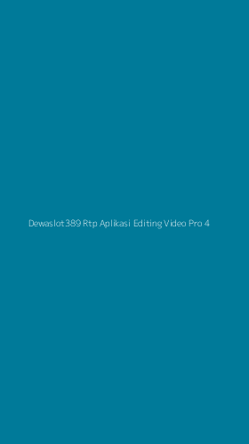 Tampilan Antarmuka Aplikasi Dewaslot389 Rtp Aplikasi Editing Video Pro - 4