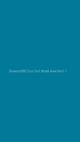 Tampilan Antarmuka Aplikasi Dewaslot88 Situs Slot Modal Awal Kecil - 1