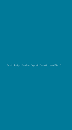Tampilan Antarmuka Aplikasi Dewitoto App Panduan Deposit Dan Withdraw Kilat - 1