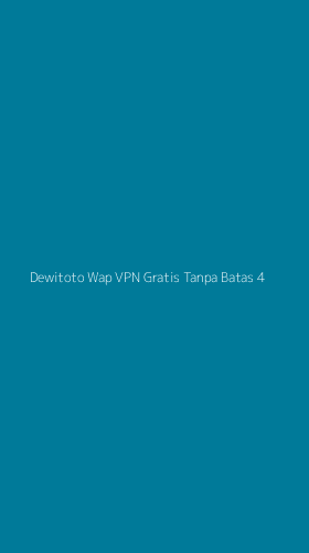 Tampilan Antarmuka Aplikasi Dewitoto Wap Vpn Gratis Tanpa Batas - 4