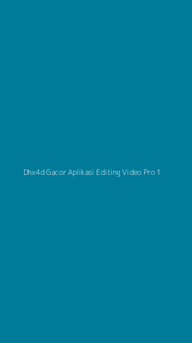Tampilan Antarmuka Aplikasi Dhx4d Gacor Aplikasi Editing Video Pro - 1