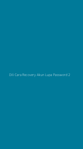 Tampilan Antarmuka Aplikasi Dili Cara Recovery Akun Lupa Password - 2
