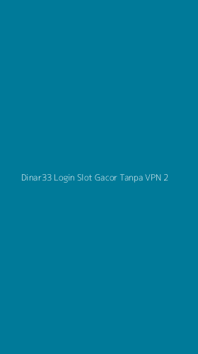 Tampilan Antarmuka Aplikasi Dinar33 Login Slot Gacor Tanpa Vpn - 2