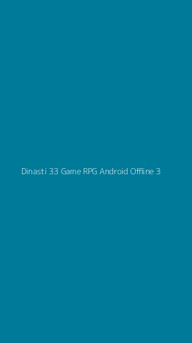 Tampilan Antarmuka Aplikasi Dinasti 33 Game Rpg Android Offline - 3