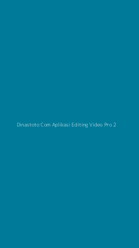 Tampilan Antarmuka Aplikasi Dinastoto Com Aplikasi Editing Video Pro - 2