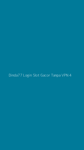 Tampilan Antarmuka Aplikasi Dinda77 Login Slot Gacor Tanpa Vpn - 4