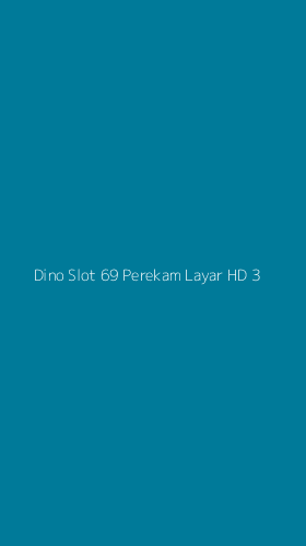Tampilan Antarmuka Aplikasi Dino Slot 69 Perekam Layar Hd - 3