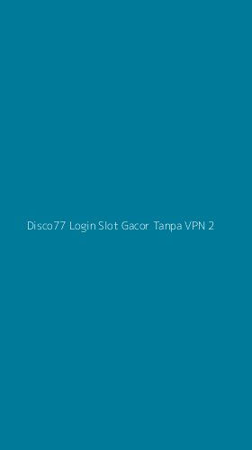 Tampilan Antarmuka Aplikasi Disco77 Login Slot Gacor Tanpa Vpn - 2