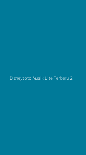 Tampilan Antarmuka Aplikasi Disneytoto Musik Lite Terbaru - 2