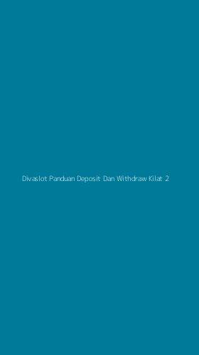 Tampilan Antarmuka Aplikasi Divaslot Panduan Deposit Dan Withdraw Kilat - 2