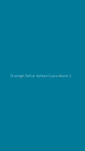 Tampilan Antarmuka Aplikasi Divatogel Daftar Aplikasi Cuaca Akurat - 2