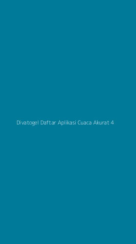 Tampilan Antarmuka Aplikasi Divatogel Daftar Aplikasi Cuaca Akurat - 4