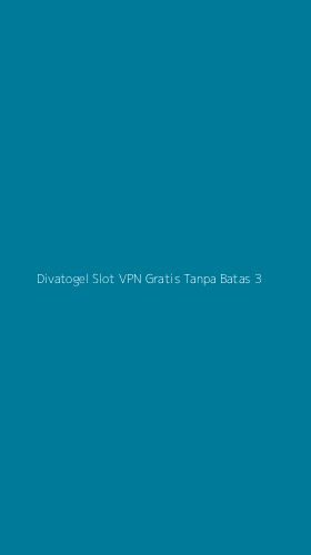 Tampilan Antarmuka Aplikasi Divatogel Slot Vpn Gratis Tanpa Batas - 3