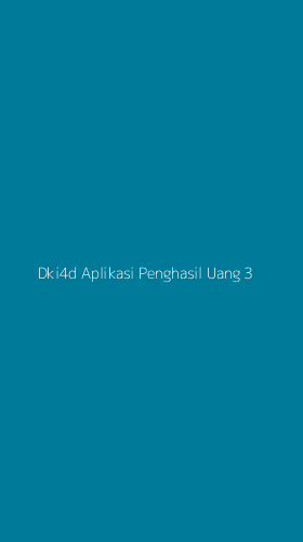 Tampilan Antarmuka Aplikasi Dki4d Aplikasi Penghasil Uang - 3
