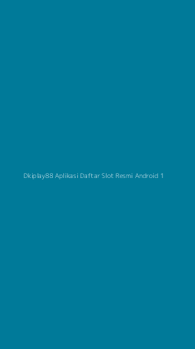 Tampilan Antarmuka Aplikasi Dkiplay88 Aplikasi Daftar Slot Resmi Android - 1
