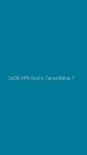 Tampilan Antarmuka Aplikasi Do06 Vpn Gratis Tanpa Batas - 1