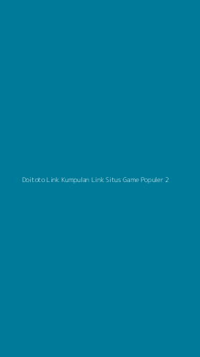Tampilan Antarmuka Aplikasi Doitoto Link Kumpulan Link Situs Game Populer - 2