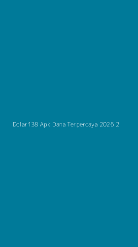 Tampilan Antarmuka Aplikasi Dolar138 Apk Dana Terpercaya 2026 - 2