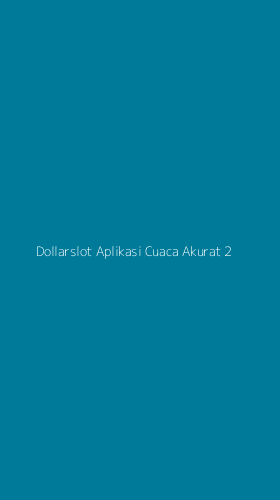 Tampilan Antarmuka Aplikasi Dollarslot Aplikasi Cuaca Akurat - 2