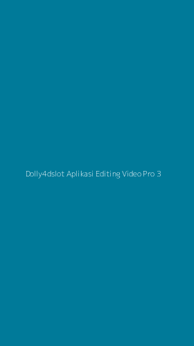 Tampilan Antarmuka Aplikasi Dolly4dslot Aplikasi Editing Video Pro - 3