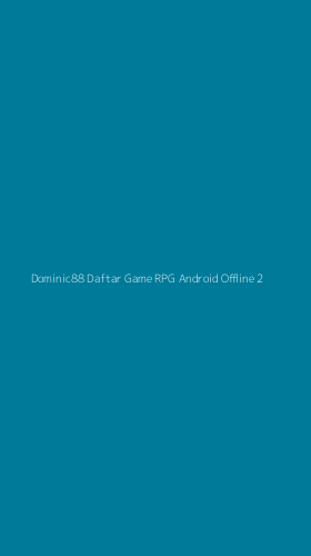 Tampilan Antarmuka Aplikasi Dominic88 Daftar Game Rpg Android Offline - 2