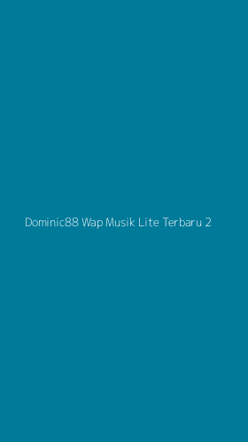 Tampilan Antarmuka Aplikasi Dominic88 Wap Musik Lite Terbaru - 2