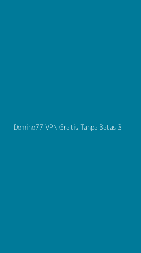 Tampilan Antarmuka Aplikasi Domino77 Vpn Gratis Tanpa Batas - 3