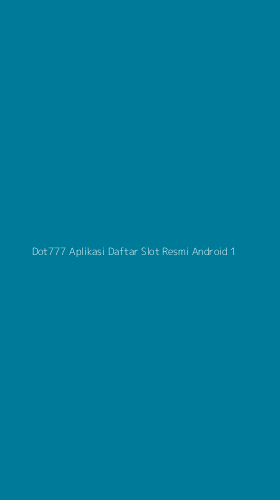 Tampilan Antarmuka Aplikasi Dot777 Aplikasi Daftar Slot Resmi Android - 1