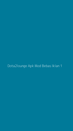 Tampilan Antarmuka Aplikasi Dota2lounge Apk Mod Bebas Iklan - 1