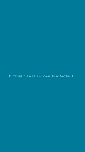 Tampilan Antarmuka Aplikasi Dotmax99slot Cara Klaim Bonus Harian Member - 1