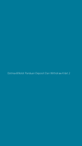 Tampilan Antarmuka Aplikasi Dotmax99slot Panduan Deposit Dan Withdraw Kilat - 2