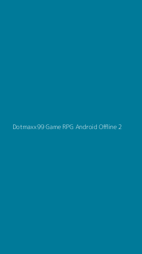 Tampilan Antarmuka Aplikasi Dotmaxx99 Game Rpg Android Offline - 2