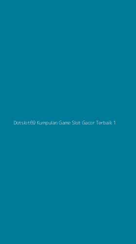 Tampilan Antarmuka Aplikasi Dotslot69 Kumpulan Game Slot Gacor Terbaik - 1