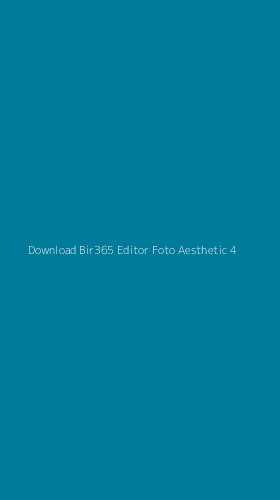 Tampilan Antarmuka Aplikasi Download Bir365 Editor Foto Aesthetic - 4