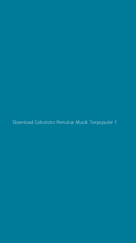 Tampilan Antarmuka Aplikasi Download Cebutoto Pemutar Musik Terpopuler - 1