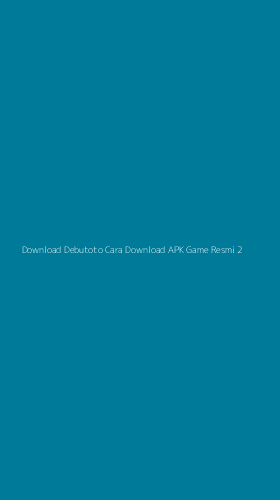 Tampilan Antarmuka Aplikasi Download Debutoto Cara Download Apk Game Resmi - 2