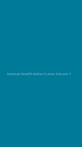 Tampilan Antarmuka Aplikasi Download Dewa69 Aplikasi Scanner Dokumen - 2