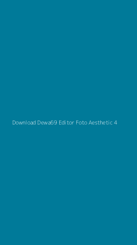 Tampilan Antarmuka Aplikasi Download Dewa69 Editor Foto Aesthetic - 4