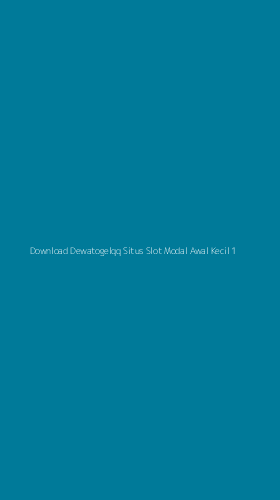 Tampilan Antarmuka Aplikasi Download Dewatogelqq Situs Slot Modal Awal Kecil - 1