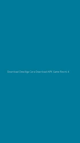 Tampilan Antarmuka Aplikasi Download Dewiliga Cara Download Apk Game Resmi - 4