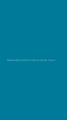 Tampilan Antarmuka Aplikasi Download Evostoto Tutorial Server Linux - 1