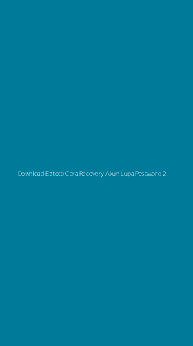 Tampilan Antarmuka Aplikasi Download Eztoto Cara Recovery Akun Lupa Password - 2