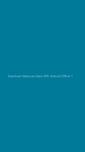 Tampilan Antarmuka Aplikasi Download Hahacuan Game Rpg Android Offline - 1