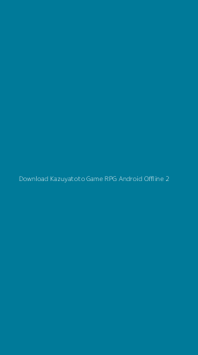 Tampilan Antarmuka Aplikasi Download Kazuyatoto Game Rpg Android Offline - 2