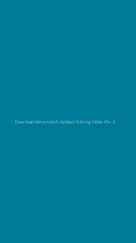 Tampilan Antarmuka Aplikasi Download Kenzototo5 Aplikasi Editing Video Pro - 3